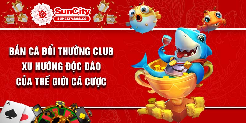 Bắn Cá Đổi Thưởng Club