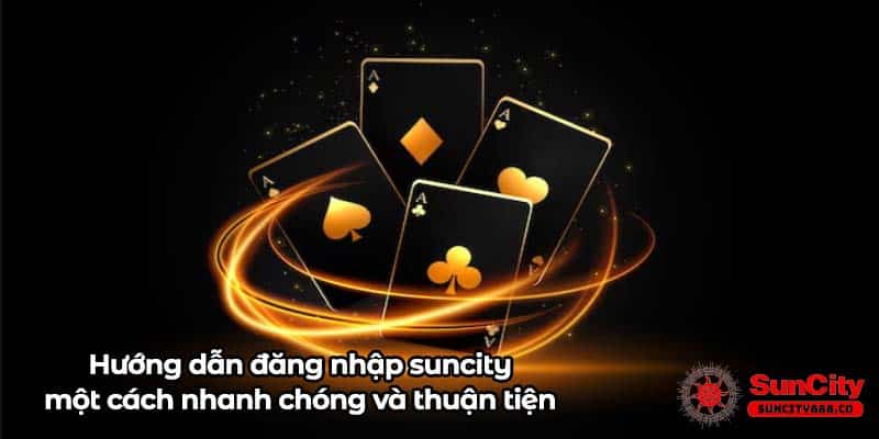 Hướng dẫn đăng nhập suncity một cách nhanh chóng và thuận tiện