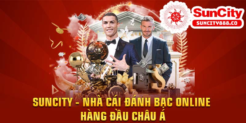 Suncity – Nhà cái đánh bạc online hàng đầu Châu Á