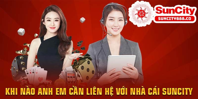 Khi nào anh em cần liên hệ với nhà cái Suncity