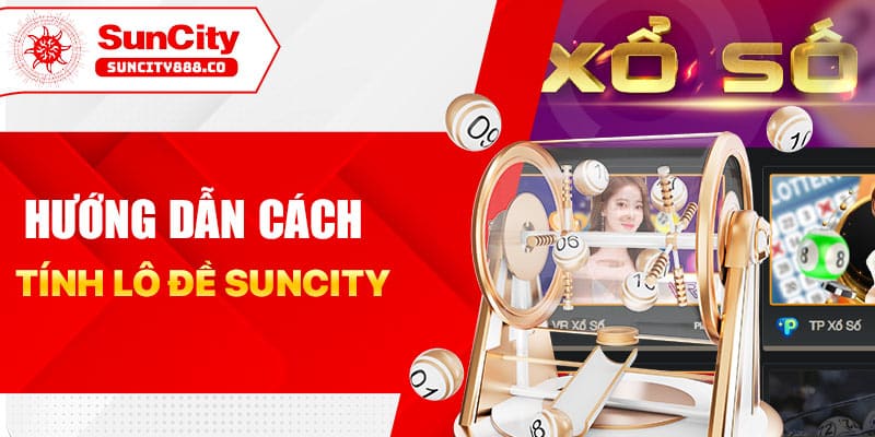 Hướng dẫn cách tính lô đề suncity